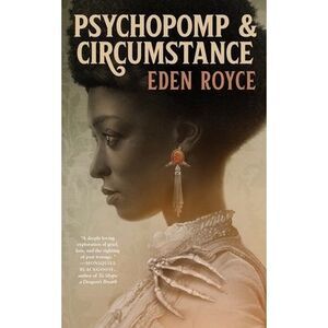 Psychopomp & Circumstance -- Eden Royce